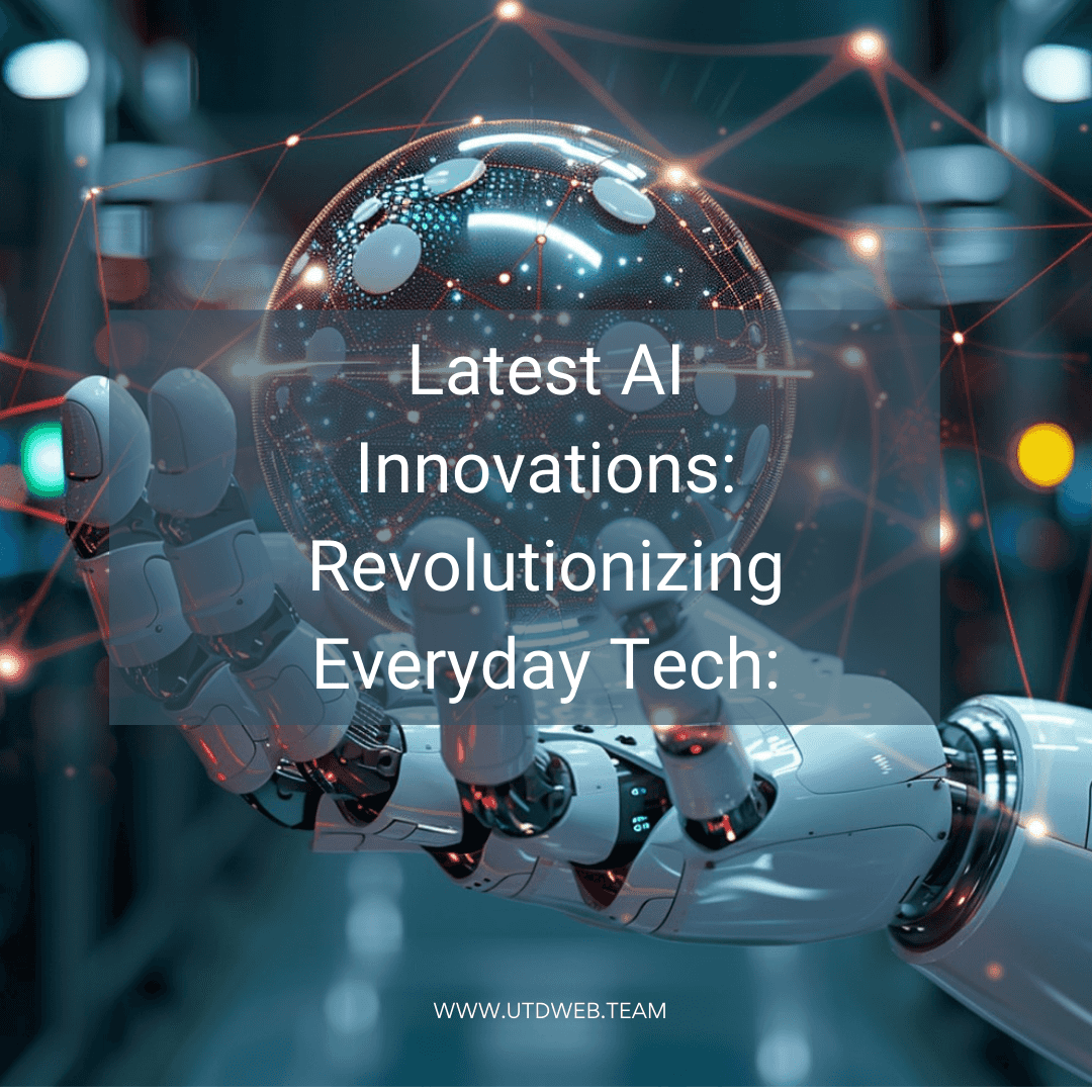 Latest AI Innovations: Revolutionizing Everyday Tech Latest AI Innovations: Revolutionizing Everyday Tech